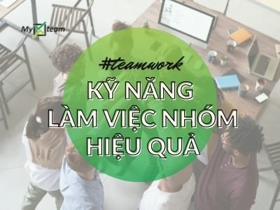 Tất tần tật về kỹ năng làm việc nhóm hiệu quả bạn phải biết!