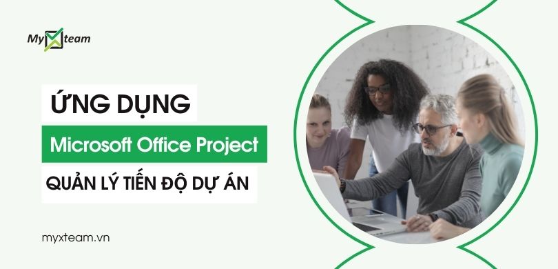 Ứng dụng quản lý tiến độ Microsoft Office Project