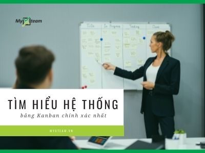 Tìm hiểu hệ thống bảng Kanban chính xác nhất