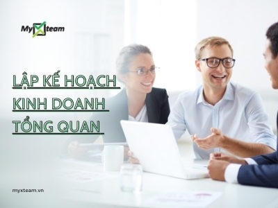 Cách thức lập kế hoạch kinh doanh tổng quan