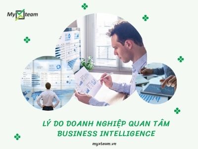Lý do doanh nghiệp quan tâm Business Intelligence